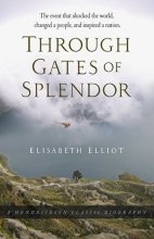 Cover art for Through Gates of Splendor: The Event That Shocked the World, Changed a People, and Inspired a Nation (Hendrickson Classic Biographies)