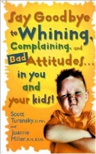 Cover art for Say Goodbye to Whining, Complaining, and Bad Attitudes... in You and Your Kids