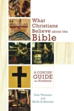 Cover art for What Christians Believe about the Bible: A Concise Guide for Students