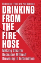 Cover art for Drinking from the Fire Hose: Making Smarter Decisions Without Drowning in Information