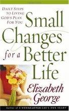 Cover art for Small Changes for a Better Life: Daily Steps to Living Gods Plan for You