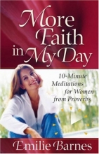 Cover art for More Faith in My Day: 10-Minute Meditations for Women from Proverbs (Barnes, Emilie)