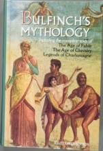 Cover art for Bulfinch's Mythology: Including the Complete Texts of The Age of Fable/ The Age of Chivalry/ Legends of Charlemagne: The Illustrated Edition