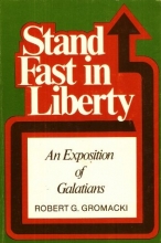 Cover art for Stand Fast in Liberty : An Exposition of Galatians