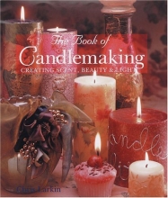 Cover art for The Book Of Candlemaking: Creating Scent, Beauty & Light