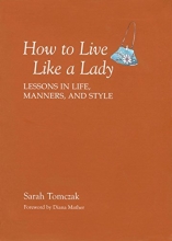 Cover art for How To Live Like A Lady: Lessons In Life, Manners, And Style