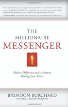 Cover art for The Millionaire Messenger: Make a Difference and a Fortune Sharing Your Advice
