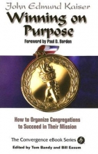 Cover art for Winning On Purpose: How To Organize Congregations to Succeed in Their Mission (Convergence Ebook Series)