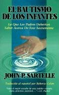 Cover art for El Bautismo de Los Infantes: Lo Que Padres Deberian Saber Acerca de Este Sacramento (Spanish Edition)