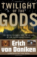 Cover art for Twilight of the Gods: The Mayan Calendar and the Return of the Extraterrestrials