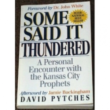 Cover art for Some Said It Thundered: A Personal Encounter With the Kansas City Prophets