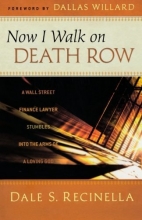 Cover art for Now I Walk on Death Row: A Wall Street Finance Lawyer Stumbles into the Arms of A Loving God