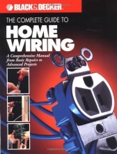 Cover art for The Complete Guide to Home Wiring: A Comprehensive Manual, from Basic Repairs to Advanced Projects (Black & Decker Home Improvement Library; U.S. edition)