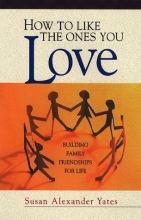 Cover art for How to Like the Ones You Love: Building Family Friendships for Life