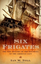 Cover art for Six Frigates: The Epic History of the Founding of the U.S. Navy