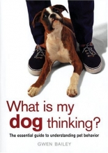 Cover art for What Is My Dog Thinking?: The Essential Guide to Understanding Pet Behavior