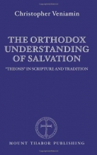 Cover art for The Orthodox Understanding of Salvation: &#34;Theosis&#34; in Scripture and Tradition