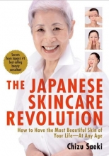 Cover art for The Japanese Skincare Revolution: How to Have the Most Beautiful Skin of Your Life--At Any Age