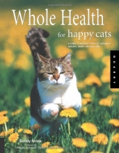 Cover art for Whole Health for Happy Cats: A Guide to Keeping Your Cat Naturally Healthy, Happy, and Well-Fed (Quarry Book)