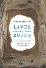 Cover art for Lives in Ruins: Archaeologists and the Seductive Lure of Human Rubble