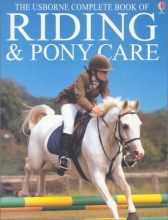 Cover art for The Usborne Complete Book of Riding & Pony Care (Complete Book of Riding and Pony Care)
