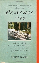 Cover art for Provence, 1970: M.F.K. Fisher, Julia Child, James Beard, and the Reinvention of American Taste