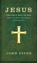 Cover art for Jesus: The Only Way to God: Must You Hear the Gospel to be Saved?