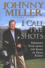 Cover art for I Call the Shots: Straight Talk About the Game of Golf Today