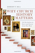 Cover art for Why Church History Matters: An Invitation to Love and Learn from Our Past