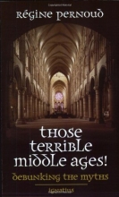 Cover art for Those Terrible Middle Ages: Debunking the Myths