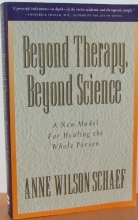 Cover art for Beyond Therapy, Beyond Science: A New Model for Healing the Whole Person