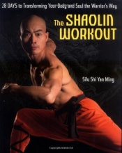 Cover art for The Shaolin Workout: 28 Days to Transforming Your Body and Soul the Warrior's Way