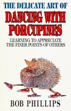 Cover art for The Delicate Art of Dancing With Porcupines: Learning to Appreciate the Finer Points of Others