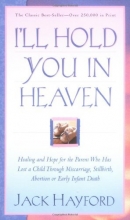 Cover art for I'll Hold You In Heaven: Healing and Hope for the Parent Who has Lost a Child through Miscarriage, Stillbirth, Abortion or Early Infant Death