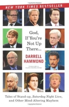 Cover art for God, If You're Not Up There...: Tales of Stand-up, Saturday Night Live, and Other Mind-Altering Mayhem