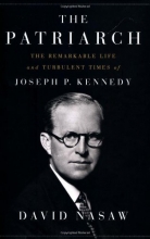 Cover art for The Patriarch: The Remarkable Life and Turbulent Times of Joseph P. Kennedy