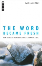 Cover art for The Word Became Fresh: How to Preach from Old Testament Narrative Texts