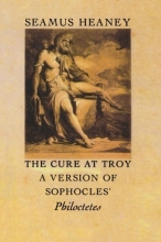 Cover art for The Cure at Troy: A Version of Sophocles' Philoctetes