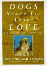 Cover art for Dogs Never Lie About Love: Reflections on the Emotional World of Dogs