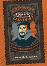 Cover art for Letters to a Young Calvinist: An Invitation to the Reformed Tradition