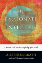 Cover art for The Passionate Intellect: Christian Faith and the Discipleship of the Mind