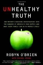 Cover art for The Unhealthy Truth: One Mother's Shocking Investigation into the Dangers of America's Food Supply-- and What Every Family Can Do to Protect Itself