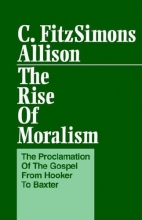 Cover art for The Rise of Moralism: The Proclamation of the Gospel from Hooker to Baxter