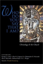 Cover art for Who Do You Say That I Am? Christology and the Church