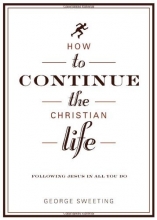 Cover art for How to Continue the Christian Life: Following Jesus in All You Do (How to the Christian Life)