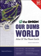 Cover art for Our Dumb World: The Onion's Atlas of the Planet Earth, 73rd Edition