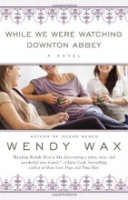 Cover art for While We Were Watching Downton Abbey (Deckle edge)