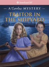 Cover art for Traitor in the Shipyard: A Caroline Mystery (American Girl Mysteries (Quality))