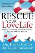 Cover art for Rescue Your Love Life: Changing Those Dumb Attitudes & Behaviors that Will Sink Your Marriage