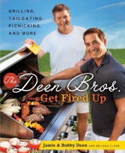 Cover art for The Deen Bros. Get Fired Up: Grilling, Tailgating, Picnicking, and More